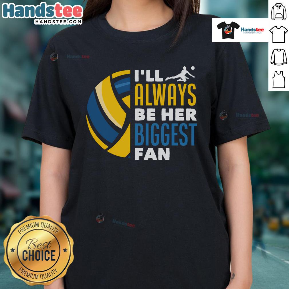 Alt Text: Good I'll Always Be Her Biggest Fan Volleyball Family Ladies Tee showcasing a stylish design for volleyball enthusiasts.