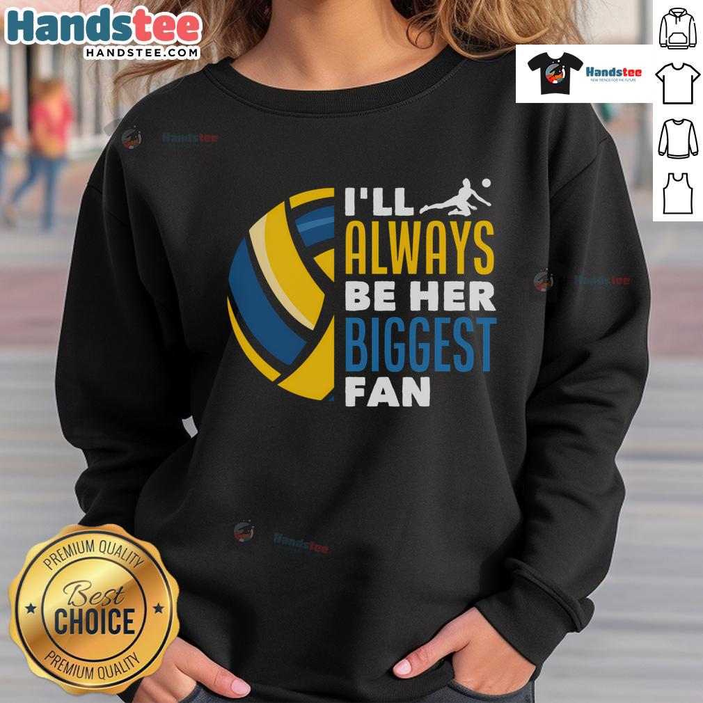 Good I'll Always Be Her Biggest Fan Volleyball Family Sweatshirt in a cozy setting, perfect for volleyball enthusiasts.