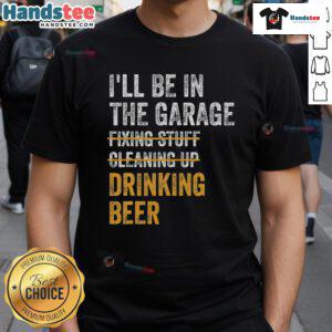 Vintage mechanic car t-shirt featuring 'Good I'll Be In The Garage Drinking Beer' slogan, perfect for car enthusiasts.
