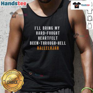 Good Ill Bring My Hard Fought Heartfelt Hallelujah Tank Top featuring a vibrant design for casual wear and self-expression.