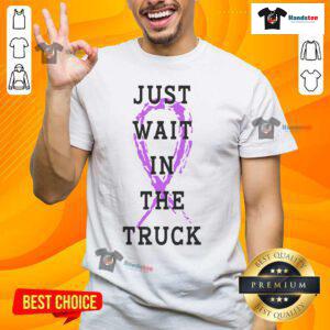 Good Just Wait In The Truck Purple Ribbon Cancer Awareness T-Shirt featuring a vibrant purple design for cancer support.