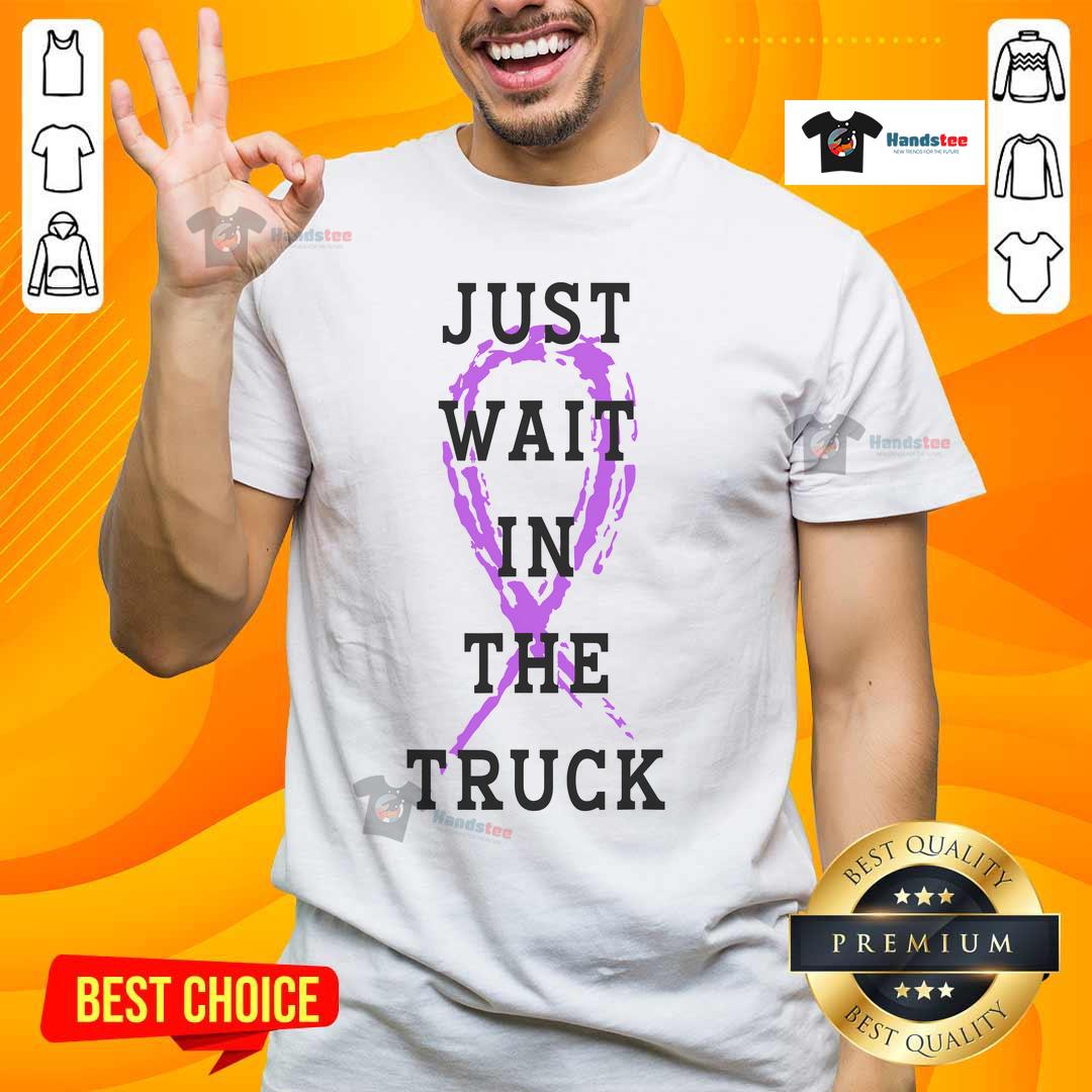 Good Just Wait In The Truck Purple Ribbon Cancer Awareness T-Shirt featuring a vibrant purple design for cancer support.