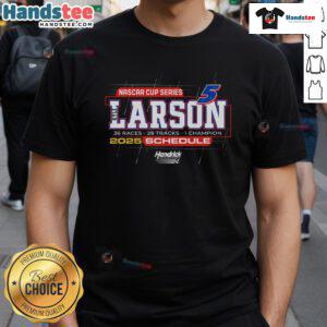 Good Kyle Larson Hendrick Motorsports T-Shirt featuring the 2025 NASCAR Cup Series schedule, perfect for fans.