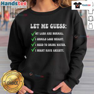 Humorous sweatshirt with text 'Good, let me guess, my labs are normal, I should lose weight' for dog lovers and pet owners.