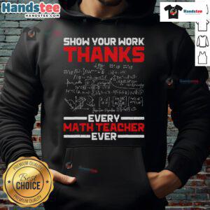 Good Math Teacher Show Your Work hoodie celebrating math teachers with a creative design and inspirational message.