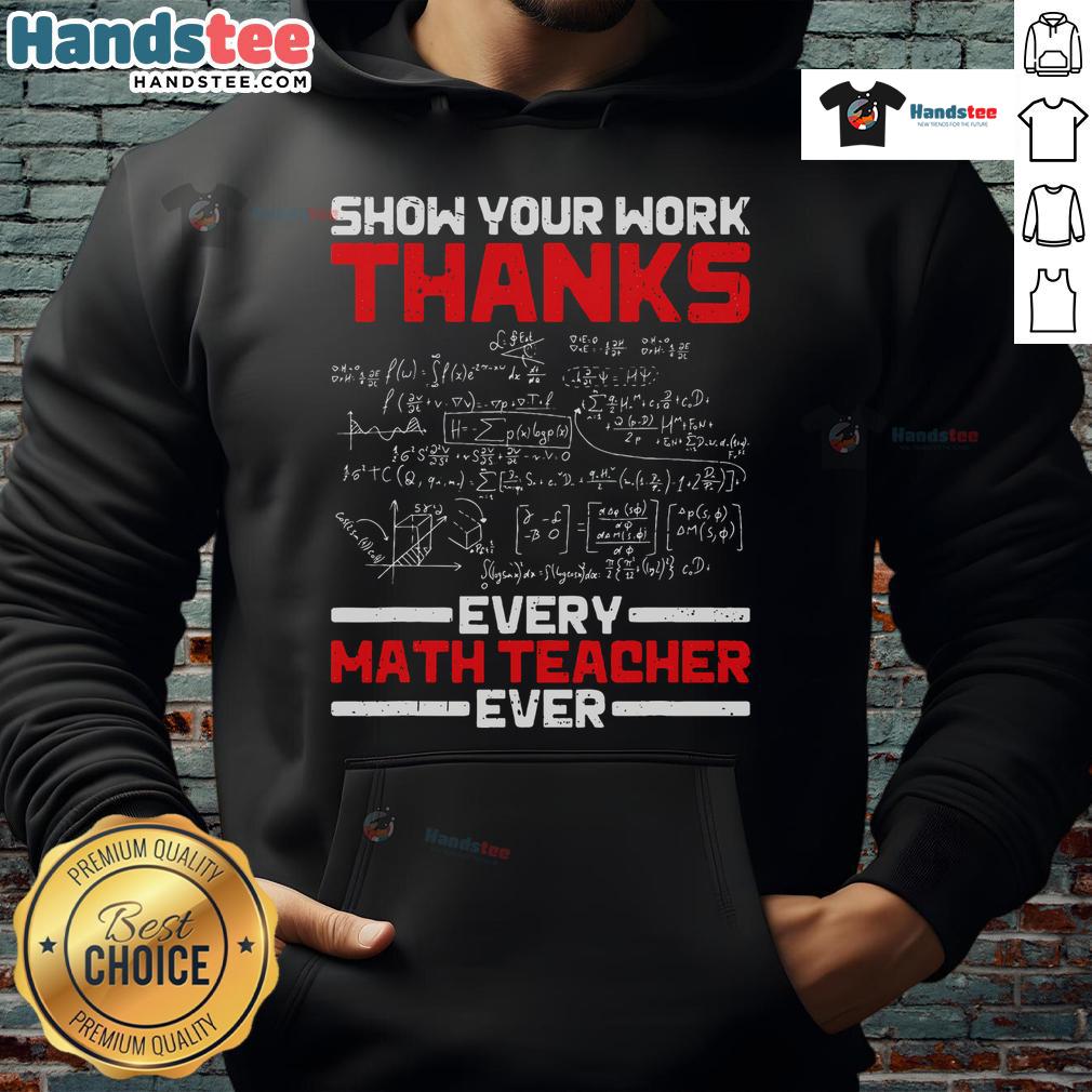 Good Math Teacher Show Your Work hoodie celebrating math teachers with a creative design and inspirational message.