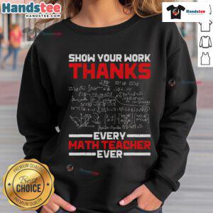 Good Math Teacher Show Your Work sweatshirt celebrating math educators with a fun, motivational design.