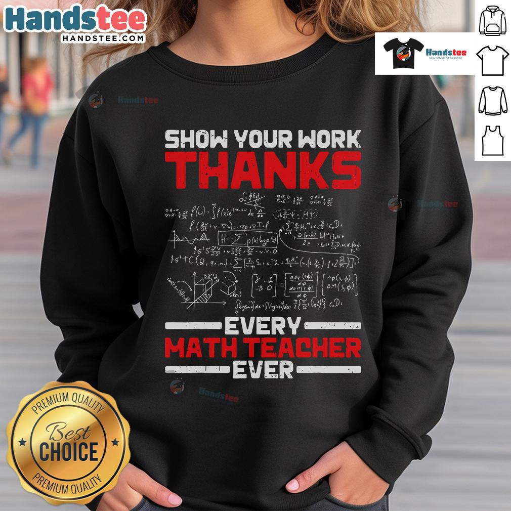 Good Math Teacher Show Your Work sweatshirt celebrating math educators with a fun, motivational design.