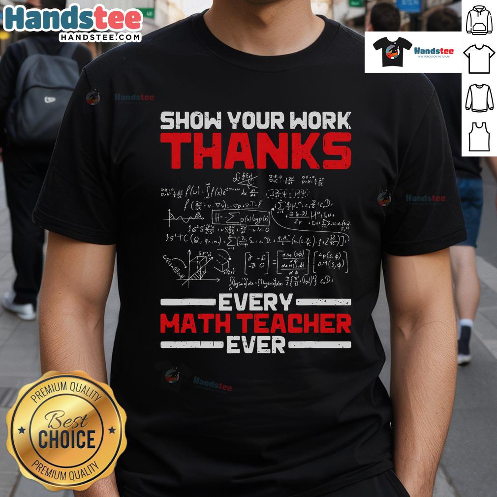 Good Math Teacher Show Your Work T-Shirt celebrating every math teacher's impact with a fun, educational design.
