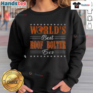Good Retro Motif World's Best Roof Bolter Sweatshirt featuring a vintage design and bold graphics for roof bolter enthusiasts.