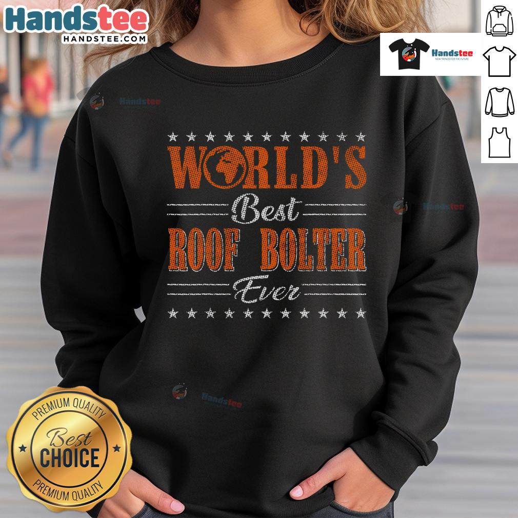 Good Retro Motif World's Best Roof Bolter Sweatshirt featuring a vintage design and bold graphics for roof bolter enthusiasts.