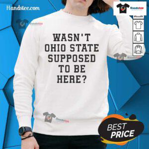 Cozy Good Rizzy Duck sweatshirt featuring 'Wasn't Ohio State supposed to be here?' design, perfect for fans.