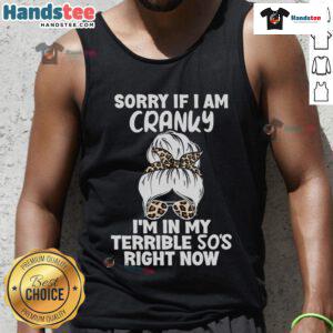 Funny tank top with 'Good Sorry If I Am Cranky I'm In My Terrible 50s Right Now' text, perfect for 50s humor lovers.