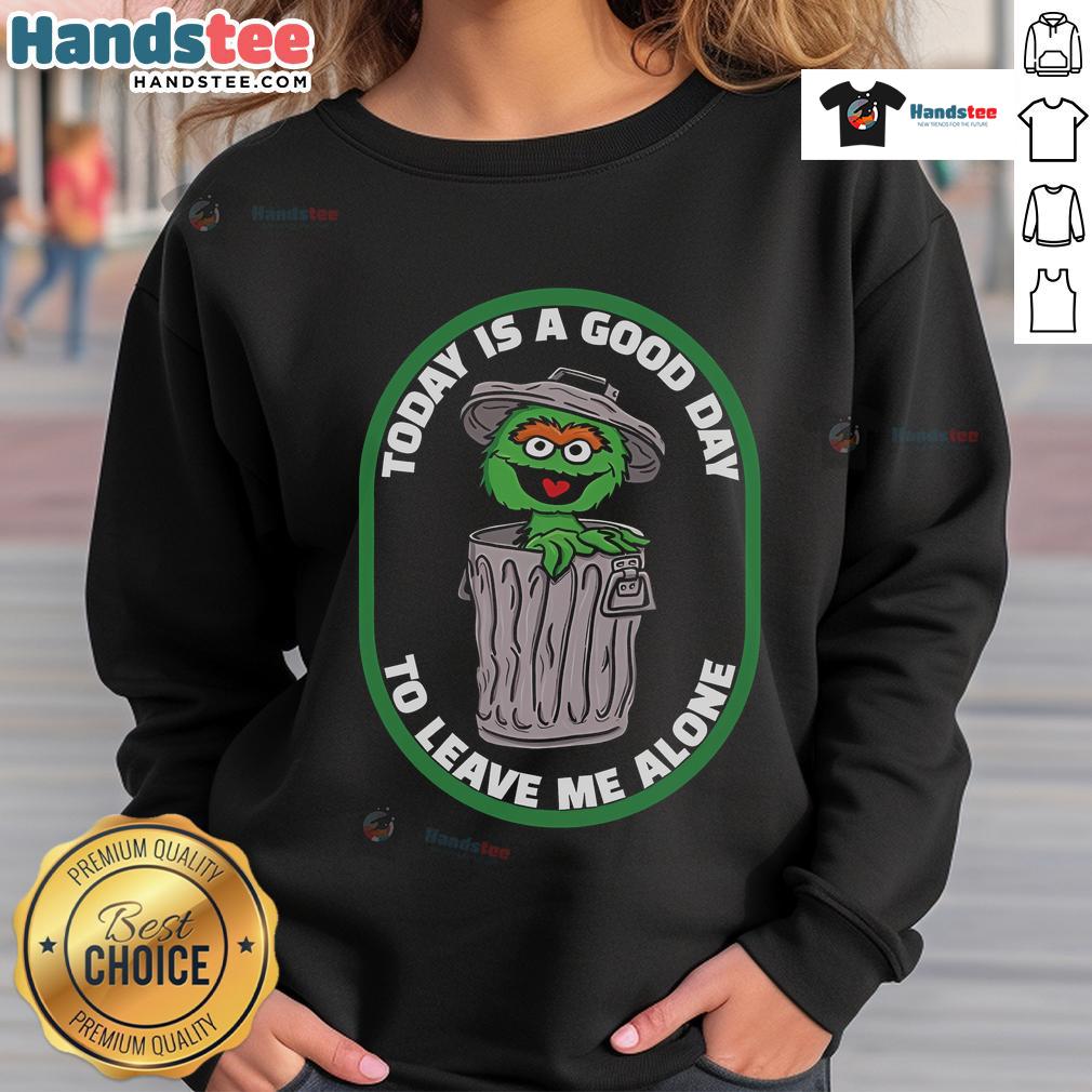 Cozy sweatshirt featuring Cookie Monster with 'Good Today Is A Good Day To Leave Me Alone' slogan, perfect for casual wear.