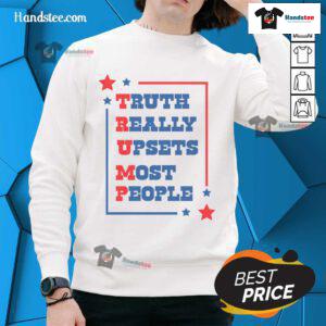 Donald Trump sweatshirt with 'Truth Really Upset Most People' slogan, perfect for political enthusiasts and Trump supporters.