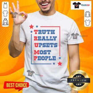 Good Trump Truth Really Upset Most People Donald Trump T-Shirt featuring bold graphics and a humorous message.