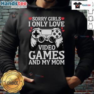 Good Valentine Day hoodie featuring 'Sorry, I Only Love Video Games and My Mom' text design for gamers and moms.