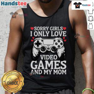 Funny tank top for Valentine's Day saying 'Sorry, I Only Love Video Games and My Mom' perfect for gamers and moms.