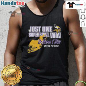Good Viking tank top featuring 'Just One Superbowl Win Before I Die' slogan, perfect for passionate NFL fans.