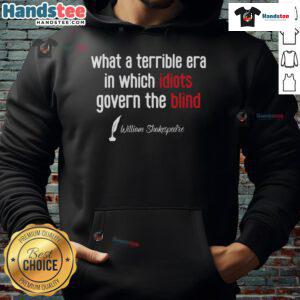 Good What A Terrible Era In Which Idiots Govern The Blind hoodie featuring bold text on a stylish black background.