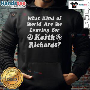 Good What Kind Of World Are We Leaving For Keith Richards Hoodie featuring artistic design and vibrant colors.