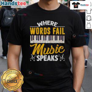 Good Where Words Fail Piano Keyboard Music Theme T-Shirt featuring piano keys and musical notes design.