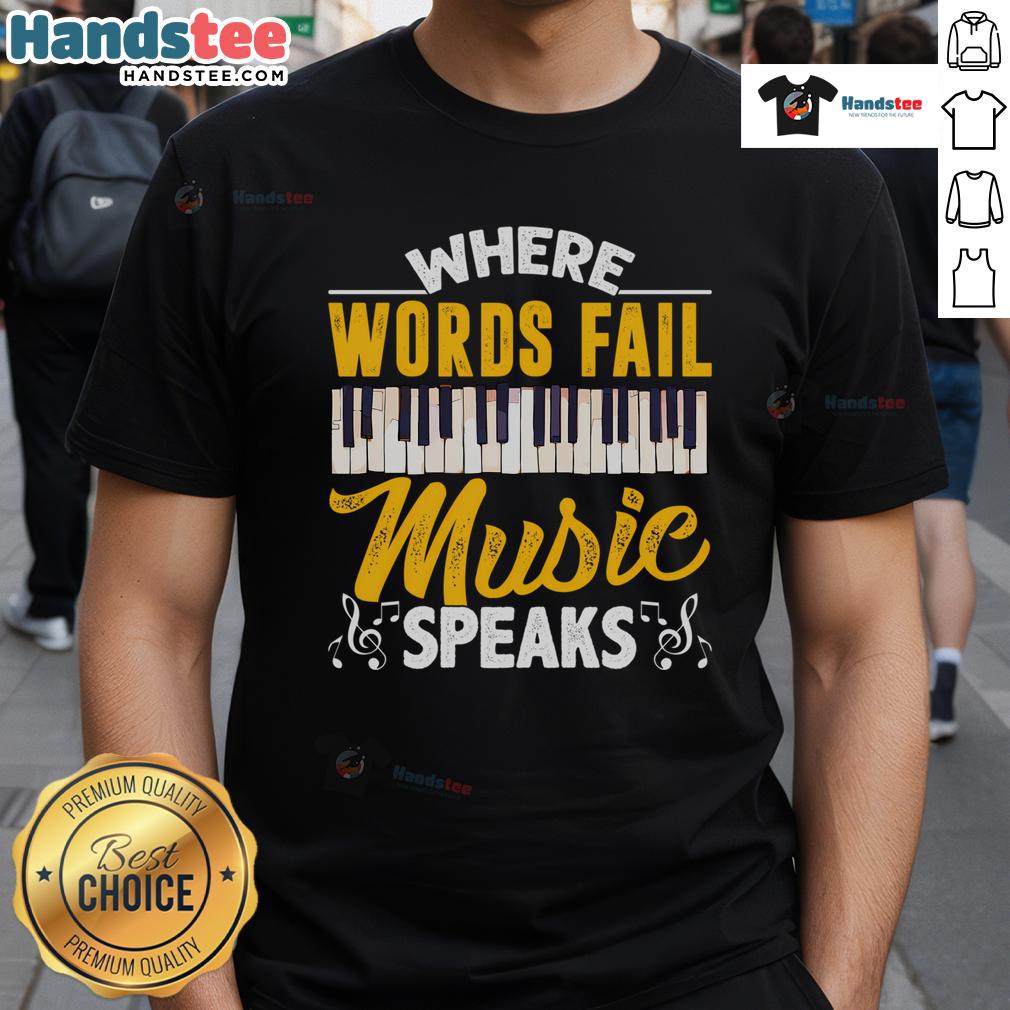 Good Where Words Fail Piano Keyboard Music Theme T-Shirt featuring piano keys and musical notes design.