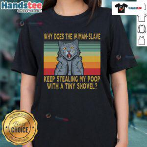 Humorous ladies tee featuring a graphic of a human slave using a tiny shovel to steal poop, highlighting funny pet antics.