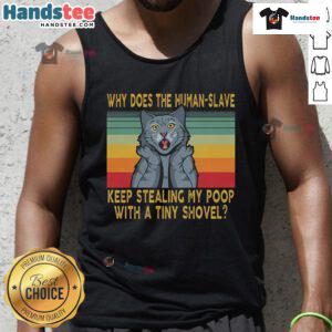 Funny tank top design with 'Why Does The Human Slave Keep Stealing My Poop With A Tiny Shovel' text and playful graphics.