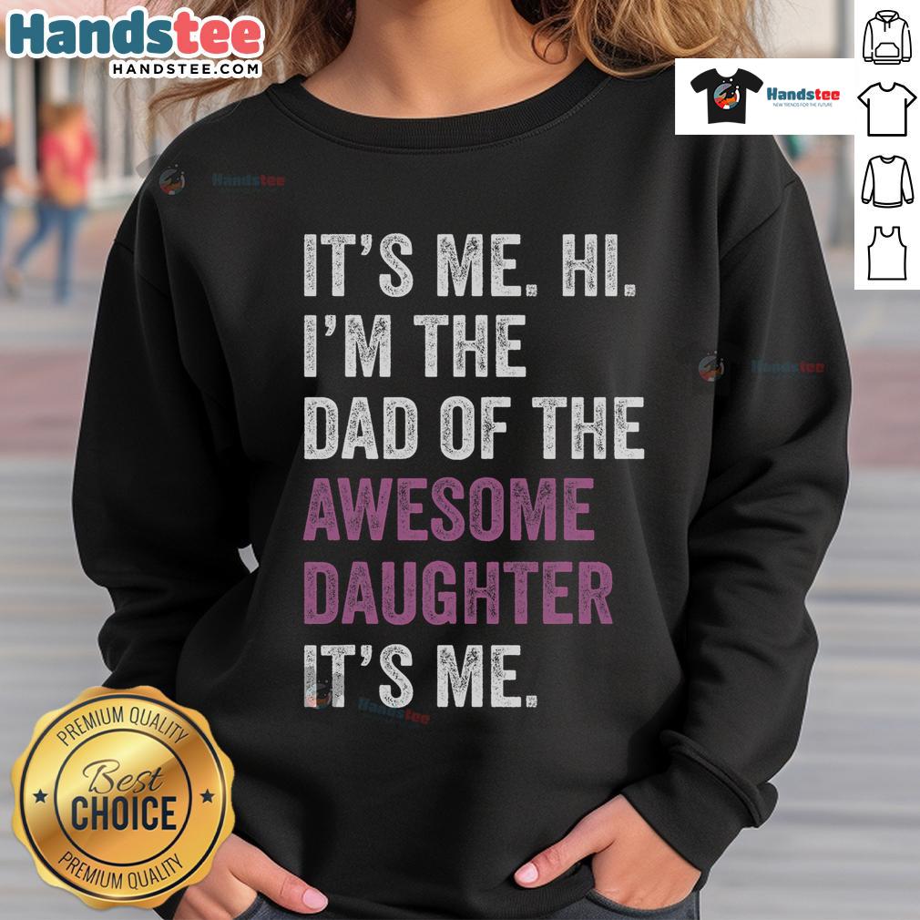 Funny Father's Day sweatshirt saying 'Happy I'm the Dad of the Awesome Daughter' perfect for celebrating dads.