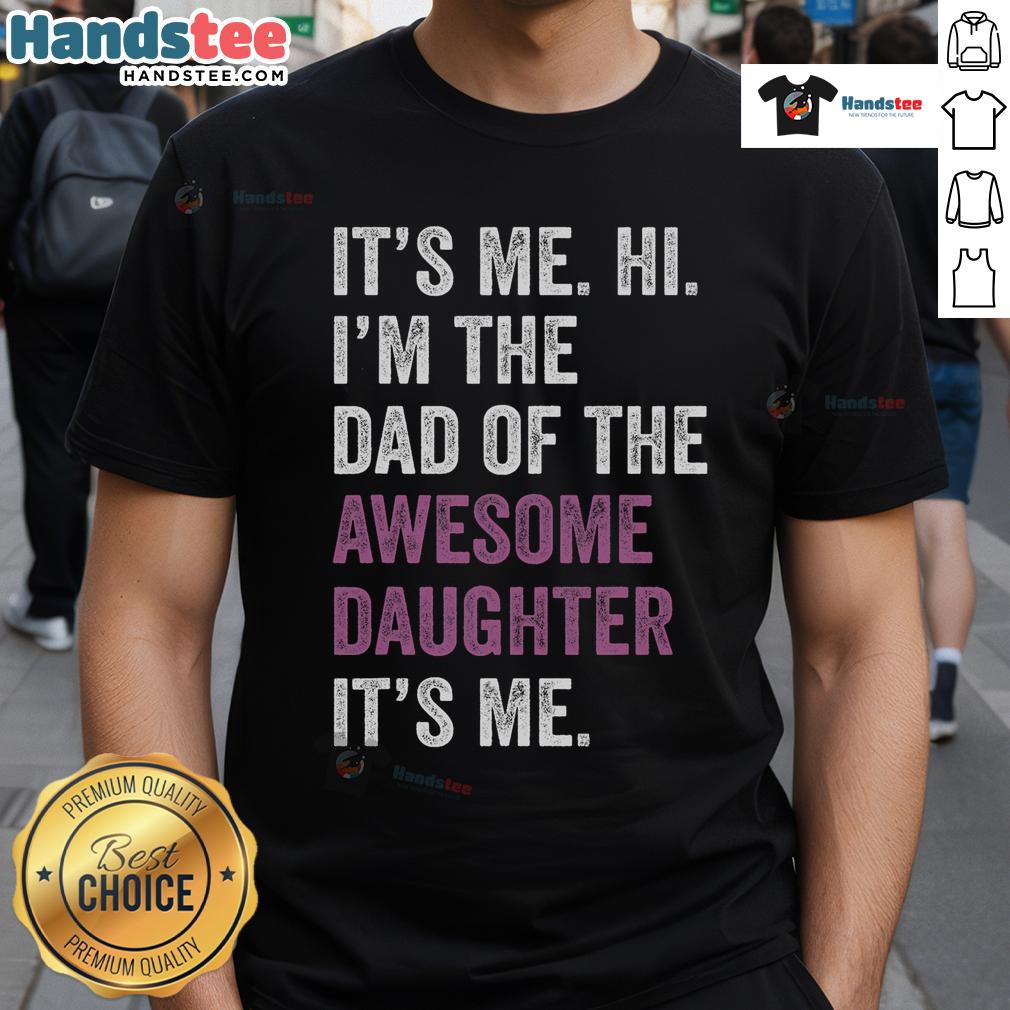 Alt Text: Funny Father's Day T-shirt saying 'Happy Im The Dad Of The Awesome Daughter' perfect gift for dads.