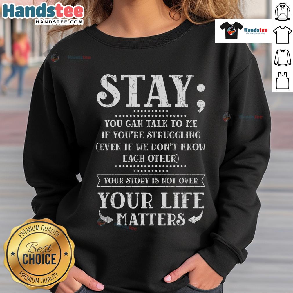 Happy Stay Your Life Matters sweatshirt for suicide prevention awareness, featuring vibrant colors and uplifting message.