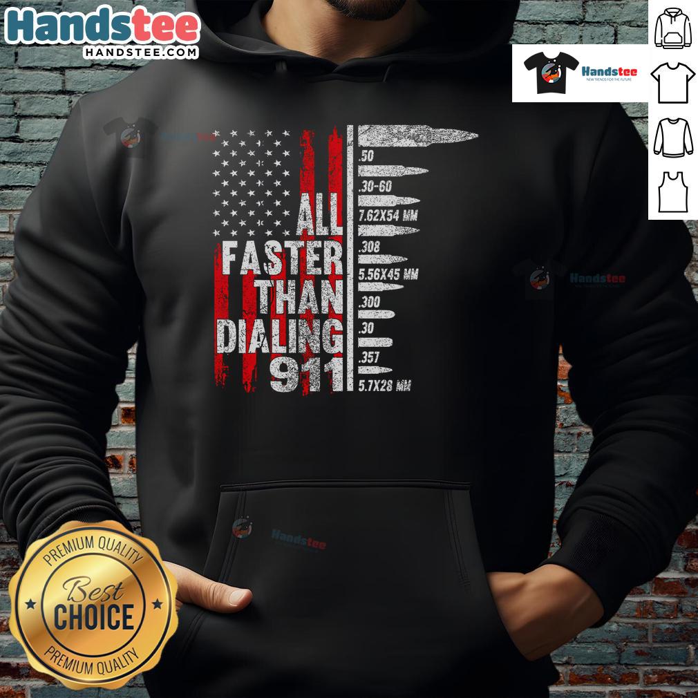 Hot All Faster Than Dialing 911 hoodie featuring American flag design and ammo type graphics for patriotic style.