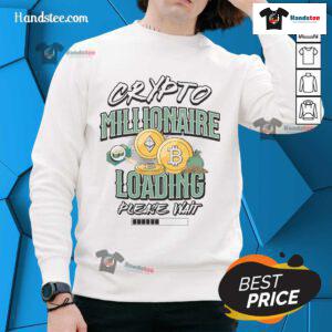 Hot Crypto Millionaire Loading sweatshirt featuring a trendy day trader design, perfect for crypto enthusiasts.