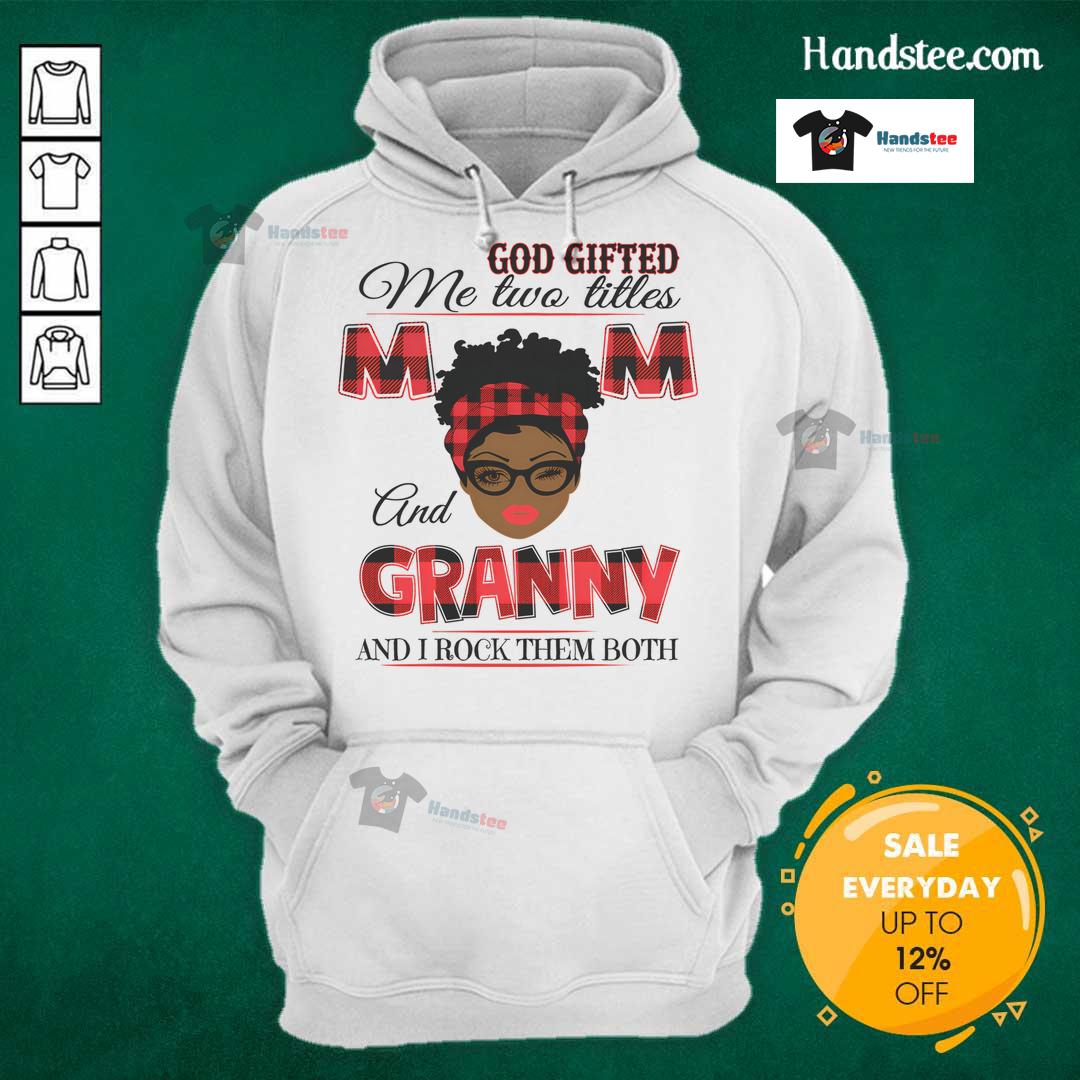 Hot God gifted me two titles: Mom and Granny hoodie, showcasing pride in motherhood and grandmotherhood.
