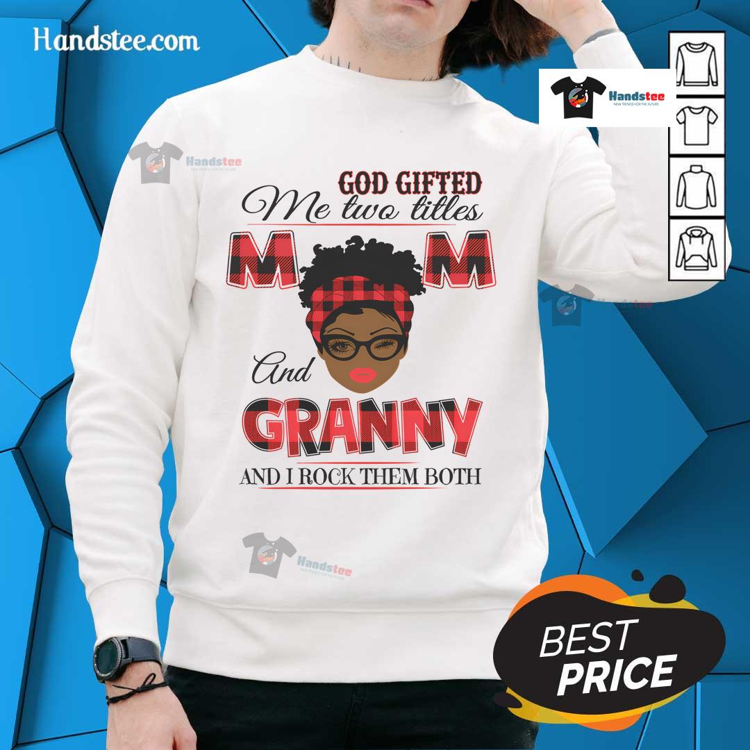 Woman wearing 'Hot God Gifted Me Two Titles Mom and Granny' sweatshirt, showcasing pride in her roles as mom and granny.