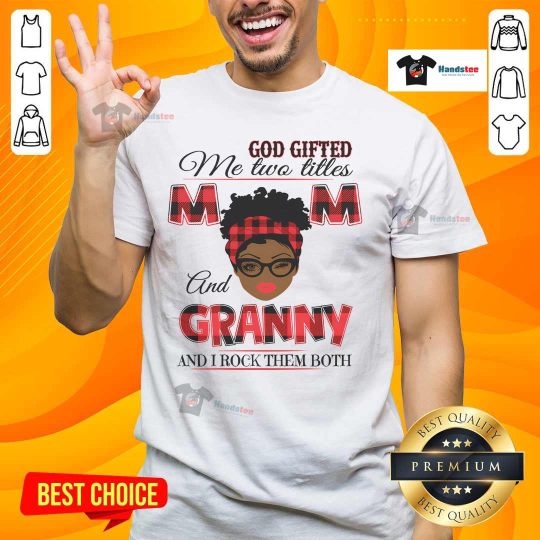 Hot God Gifted Me Two Titles Mom And Granny T-Shirt showcasing pride in motherhood and grandmotherhood, perfect gift idea.
