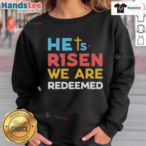 Hot He's Risen We Are Redeemed Christian believer sweatshirt featuring Jesus Christ design, perfect for religious apparel.