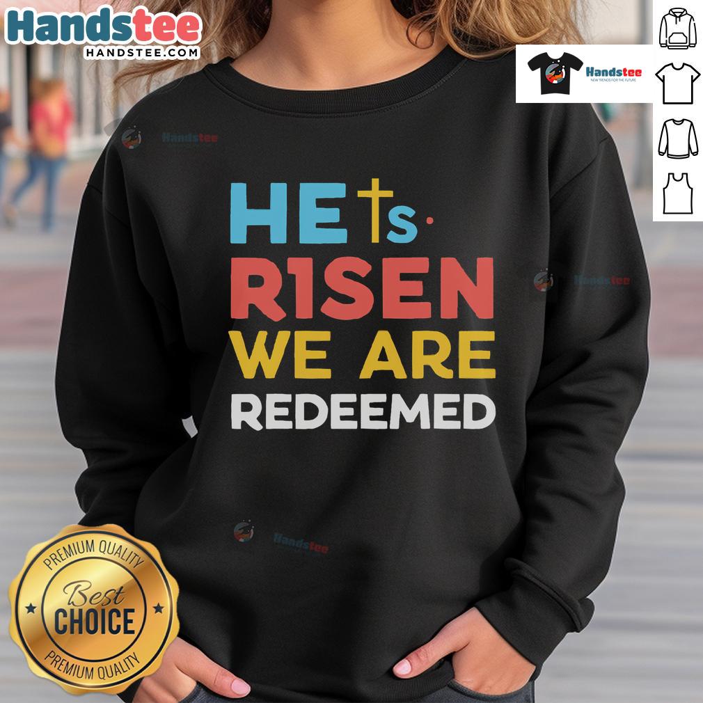 Hot He's Risen We Are Redeemed Christian believer sweatshirt featuring Jesus Christ design, perfect for religious apparel.