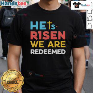 Hot He'S Risen We Are Redeemed Christian Believer T-Shirt featuring Jesus Christ design for believers and faith enthusiasts.