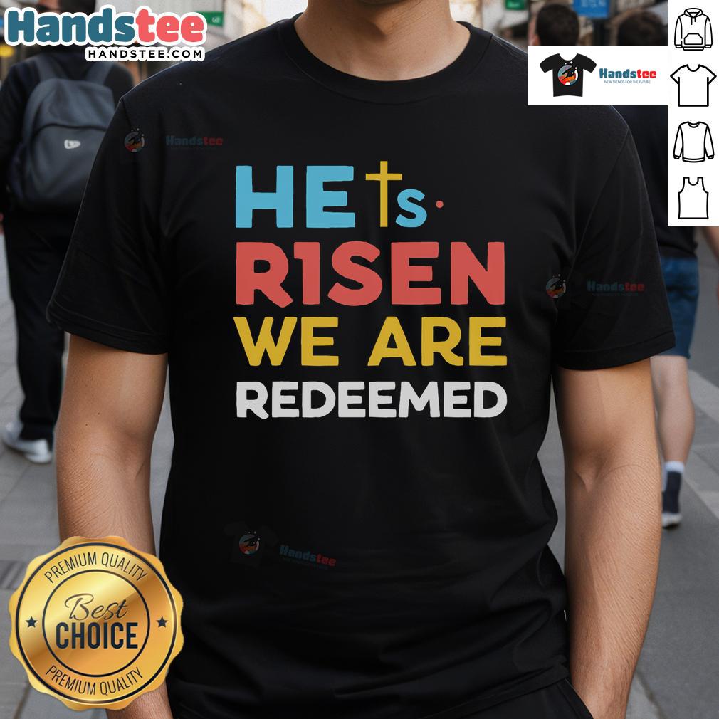 Hot He'S Risen We Are Redeemed Christian Believer T-Shirt featuring Jesus Christ design for believers and faith enthusiasts.