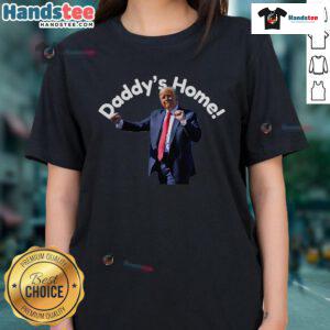 Hot Trump Daddy's Home Ladies Tee featuring bold graphics and a stylish design for Trump supporters.