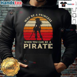 Vintage sunset hoodie featuring 'Why Be A Princess When You Can Be A Pirate Girl' graphic design for trendy casual wear.