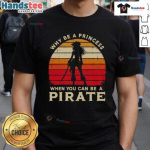 Alt Text: Vintage sunset t-shirt featuring Why Be A Princess When You Can Be A Pirate Girl design, perfect for adventurous styles.