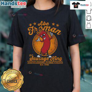 Nice Abe Froman The Sausage King Est 1986 Ladies Tee featuring a stylish design for fans of classic movie humor.