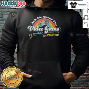 Trendy hoodie featuring 'Ask Me About The Video Game I'd Rather Be Playing' design for gaming enthusiasts.