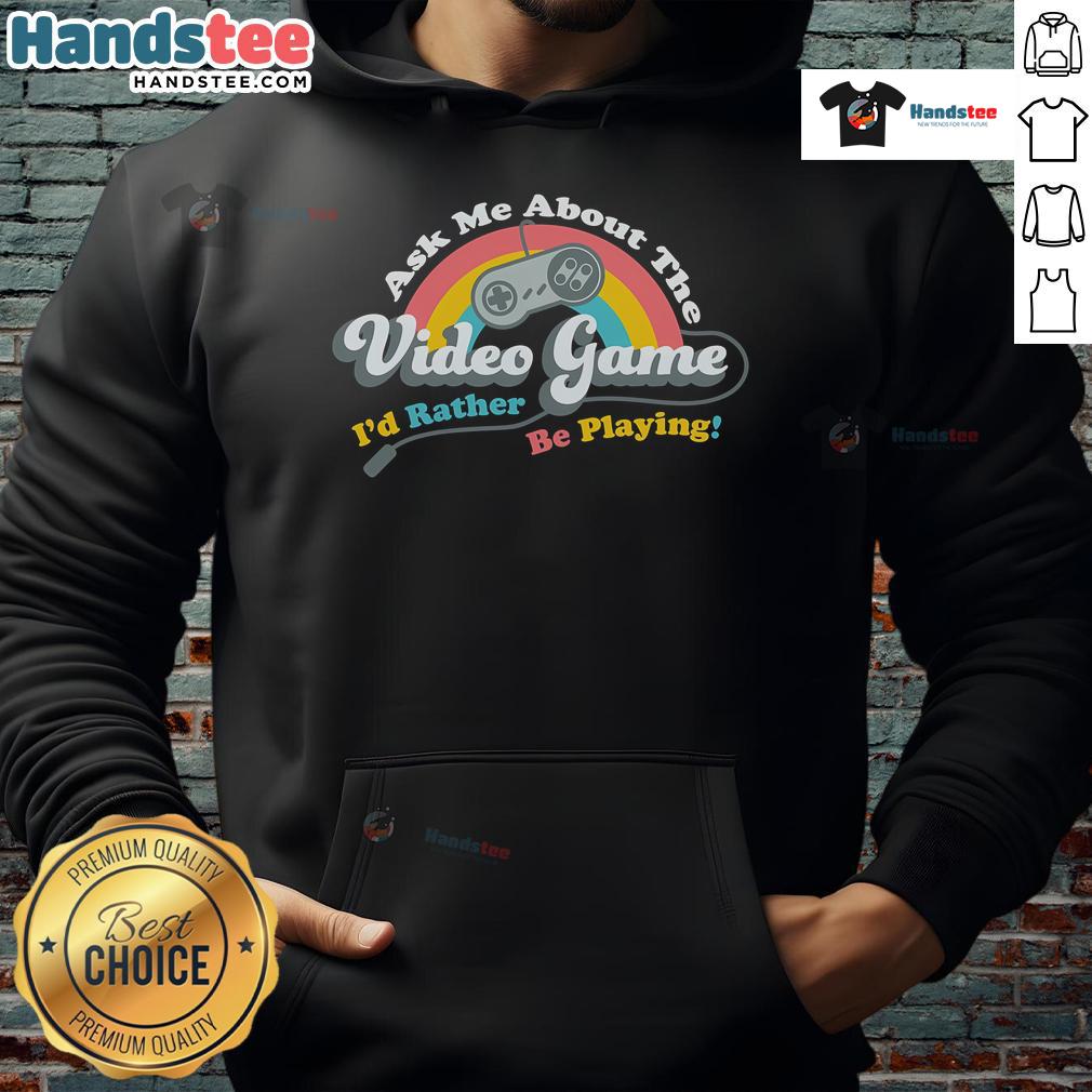 Trendy hoodie featuring 'Ask Me About The Video Game I'd Rather Be Playing' design for gaming enthusiasts.