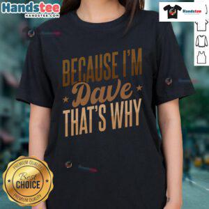 Nice Because I'm Dave That's Why Ladies Tee - stylish women's t-shirt featuring a fun and witty graphic design.