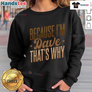Nice Because I'm Dave That's Why Sweatshirt in navy blue, featuring bold white text for a stylish, casual look.