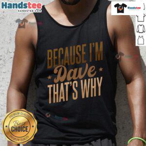 Trendy Nice Because I'm Dave That's Why tank top in vibrant colors, perfect for casual summer outings.